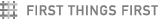 Funder: First Things First Funder: First Things First-grayscale