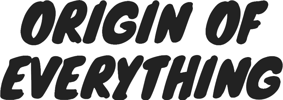 Origin of Everything Origin of Everything